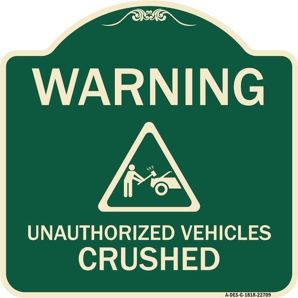 Warning Unauthorized Vehicles Crushed W/ Graphic Heavy-Gauge Aluminum Sign, 18" x 18", G-1818-22709
